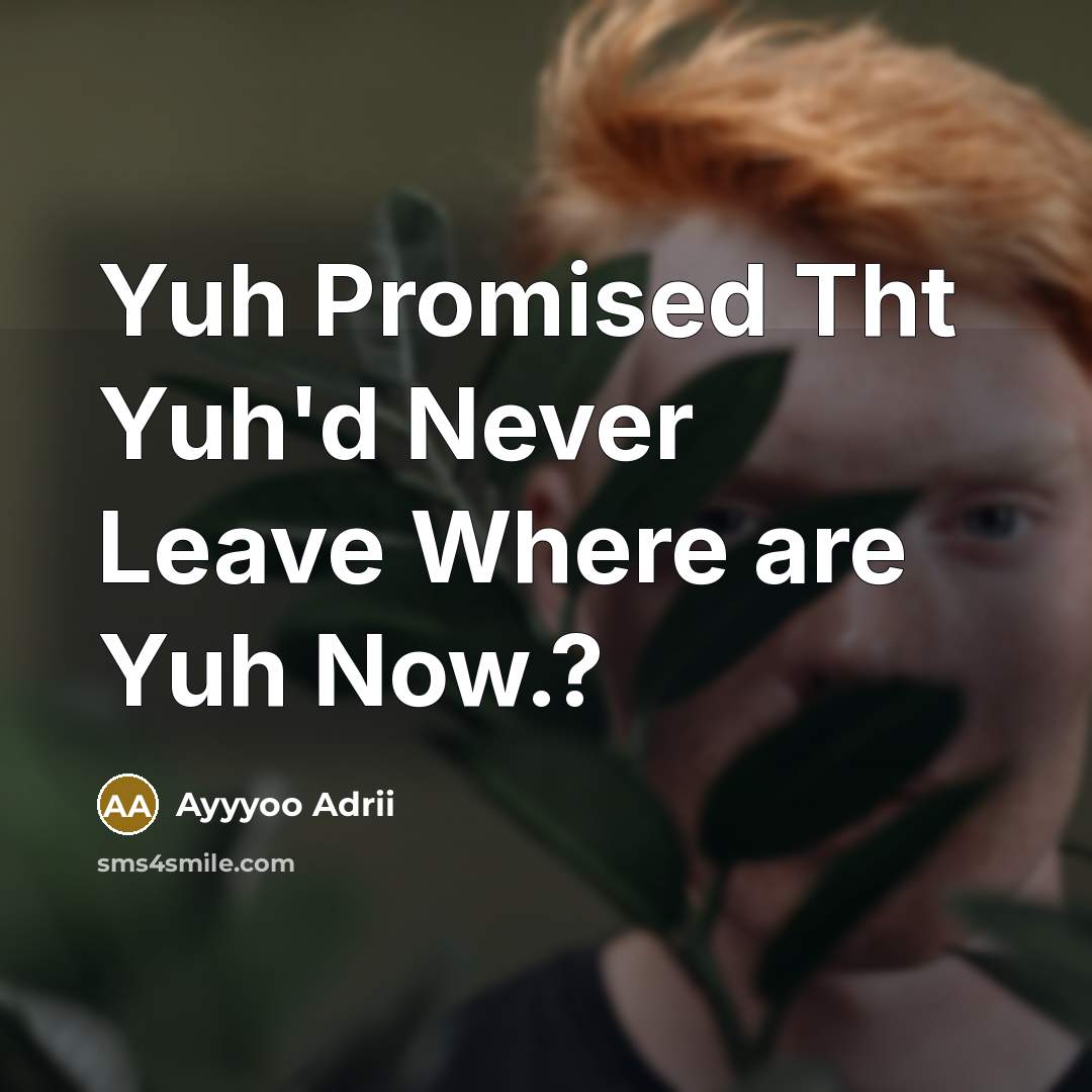 “Yuh Promised Tht Yuh'd Never Leave Where are Yuh Now.?…” quote by Ayyyoo Adrii