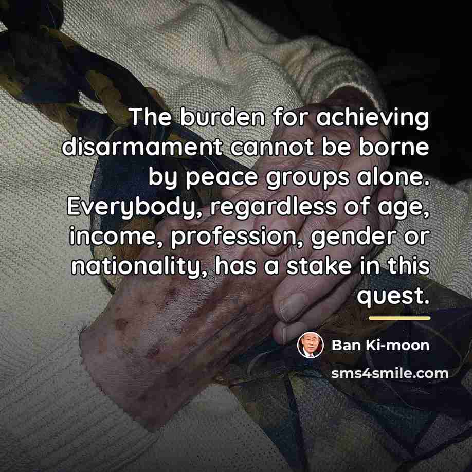 “The burden for achieving disarmament cannot be borne by peace…” quote by Ban Ki-moon