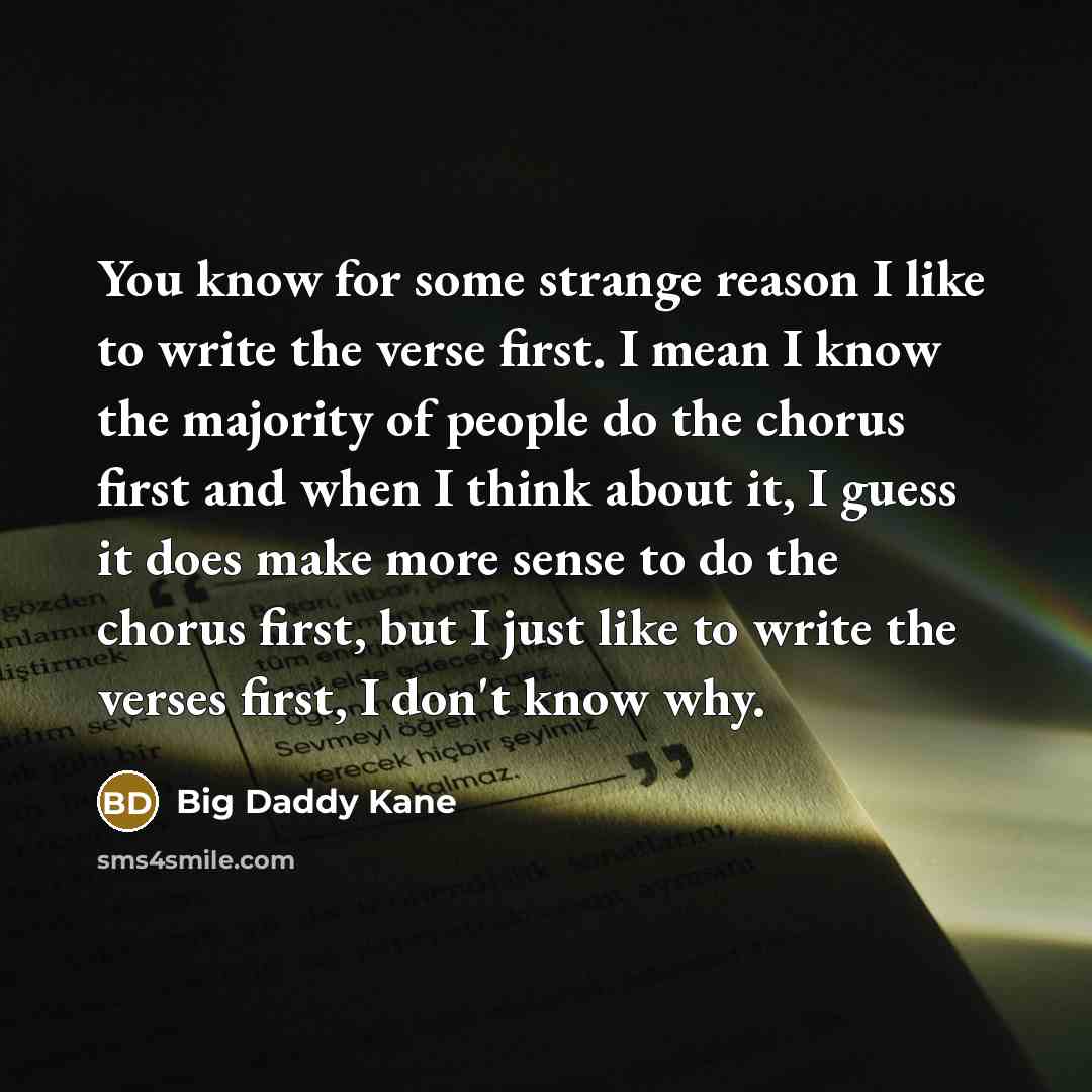 “You know for some strange reason I like to write…” quote by Big Daddy Kane