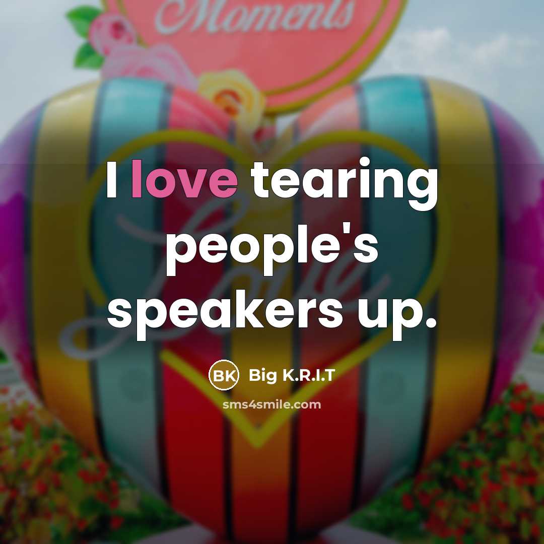 “I love tearing people's speakers up.…” quote by Big K.R.I.T