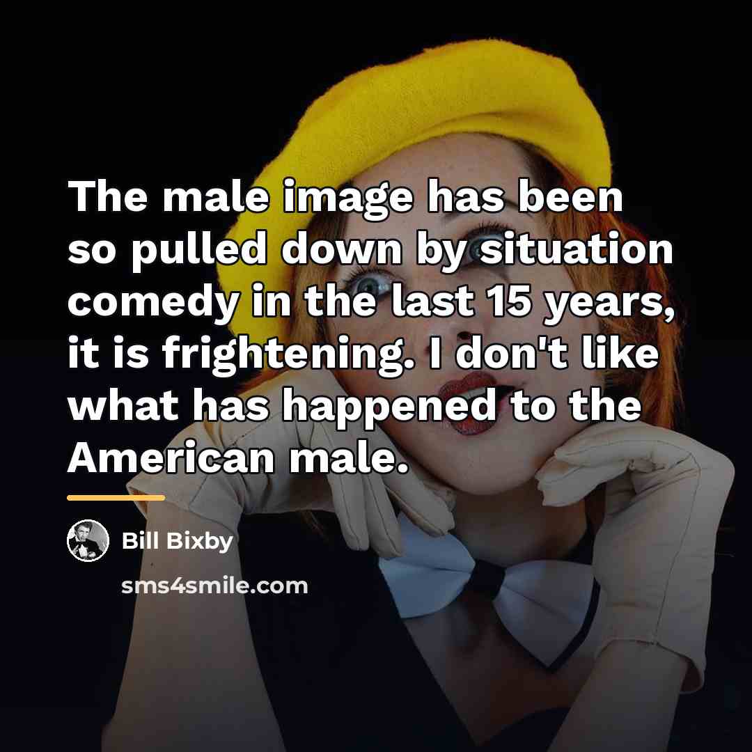 “The male image has been so pulled down by situation…” quote by Bill Bixby