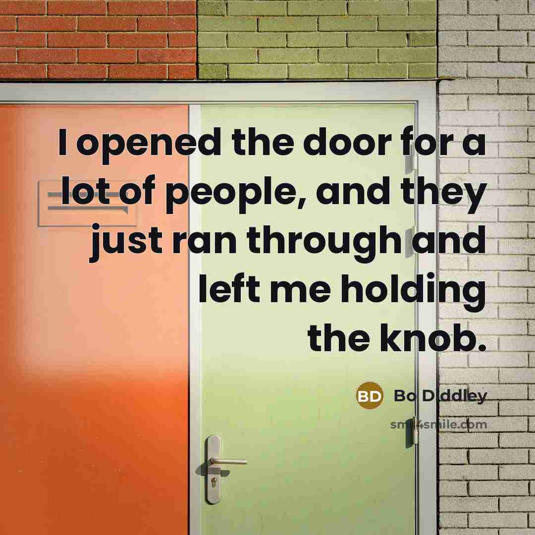 “I opened the door for a lot of people, and…” quote by Bo Diddley