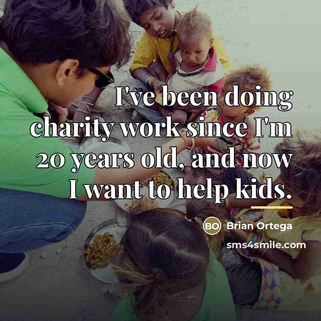 “I've been doing charity work since I'm 20 years old,…” quote by Brian Ortega