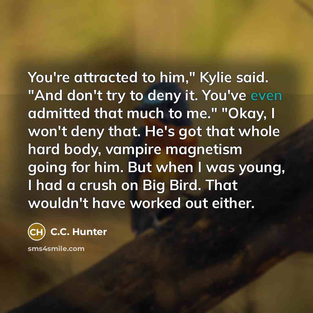 “You're attracted to him," Kylie said. "And don't try to…” quote by C.C. Hunter