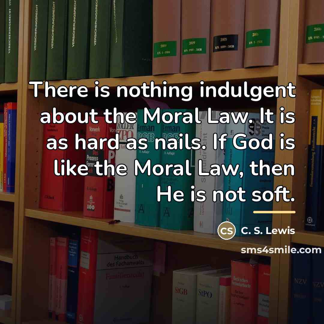 “There is nothing indulgent about the Moral Law. It is…” quote by C. S. Lewis