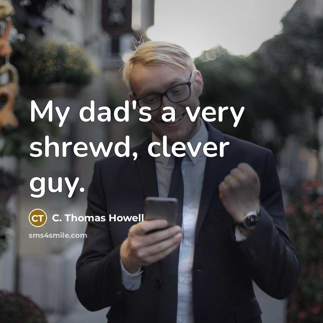 “My dad's a very shrewd, clever guy.…” quote by C. Thomas Howell