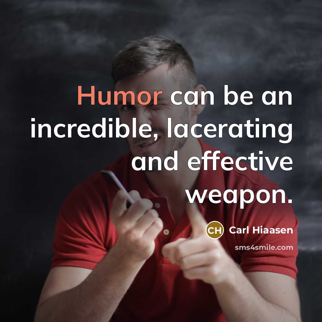“Humor can be an incredible, lacerating and effective weapon.…” quote by Carl Hiaasen