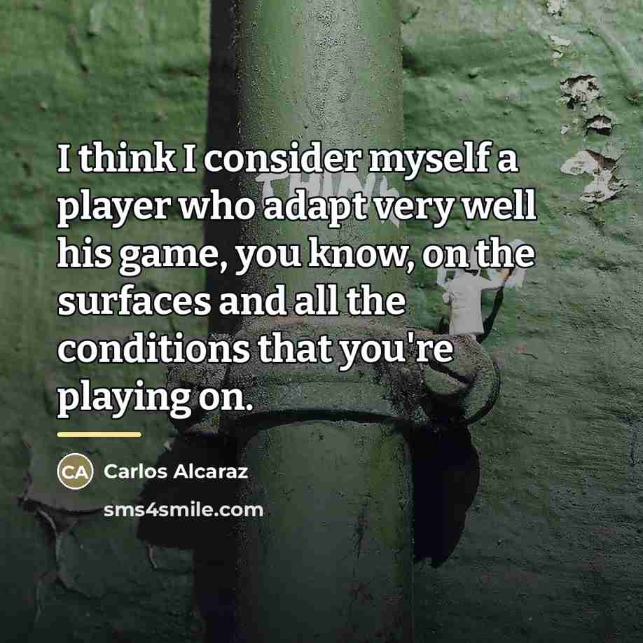 “I think I consider myself a player who adapt very…” quote by Carlos Alcaraz