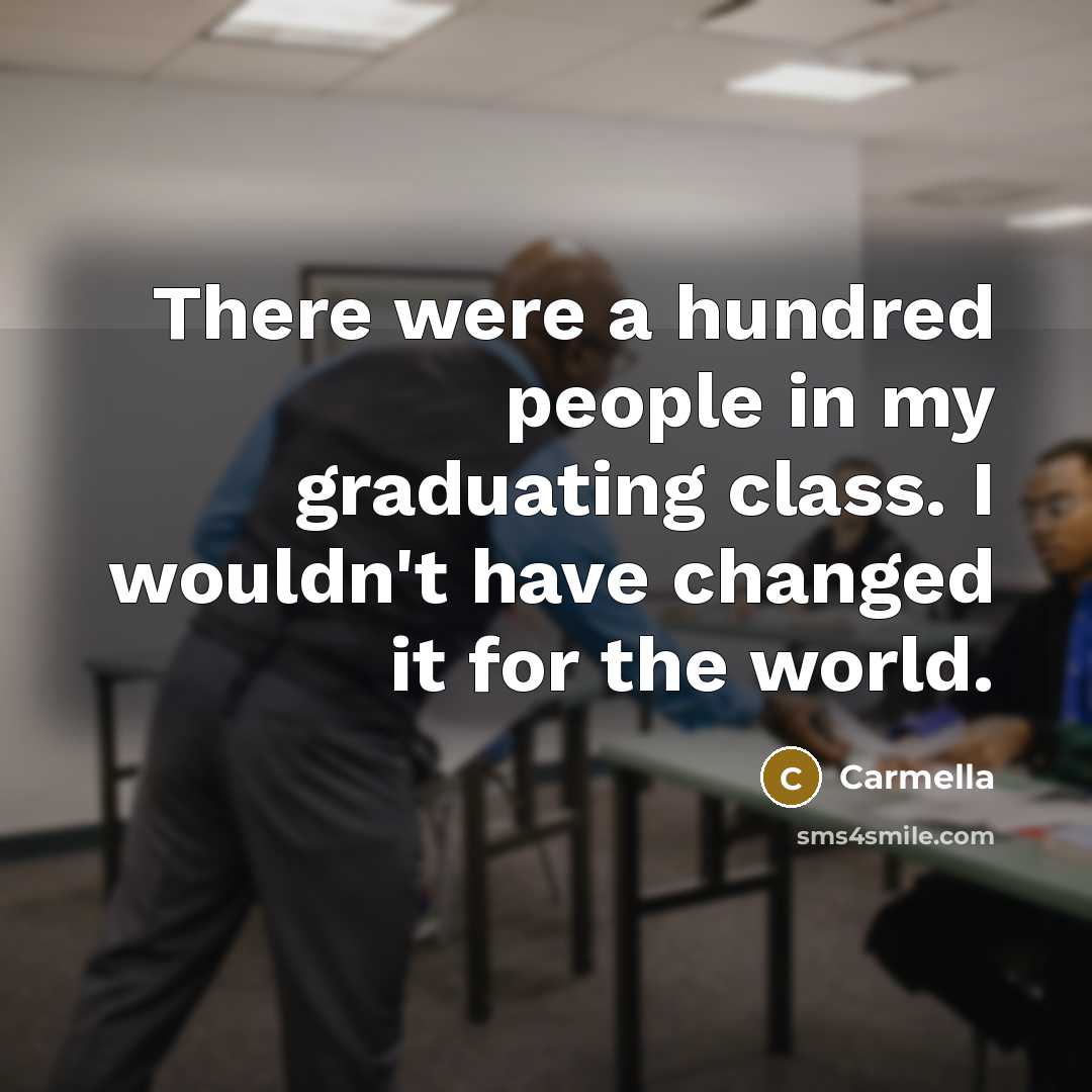 “There were a hundred people in my graduating class. I…” quote by Carmella