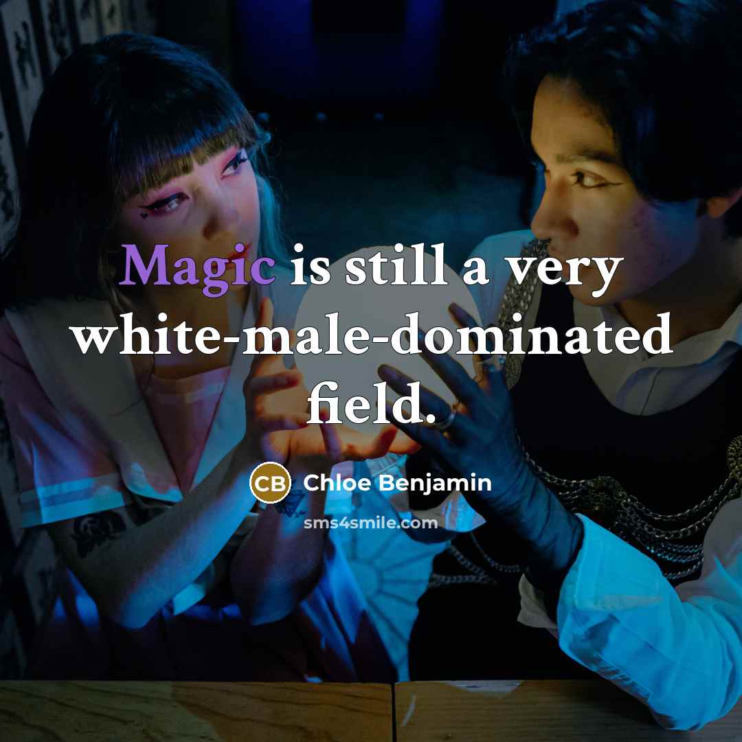 “Magic is still a very white-male-dominated field.…” quote by Chloe Benjamin