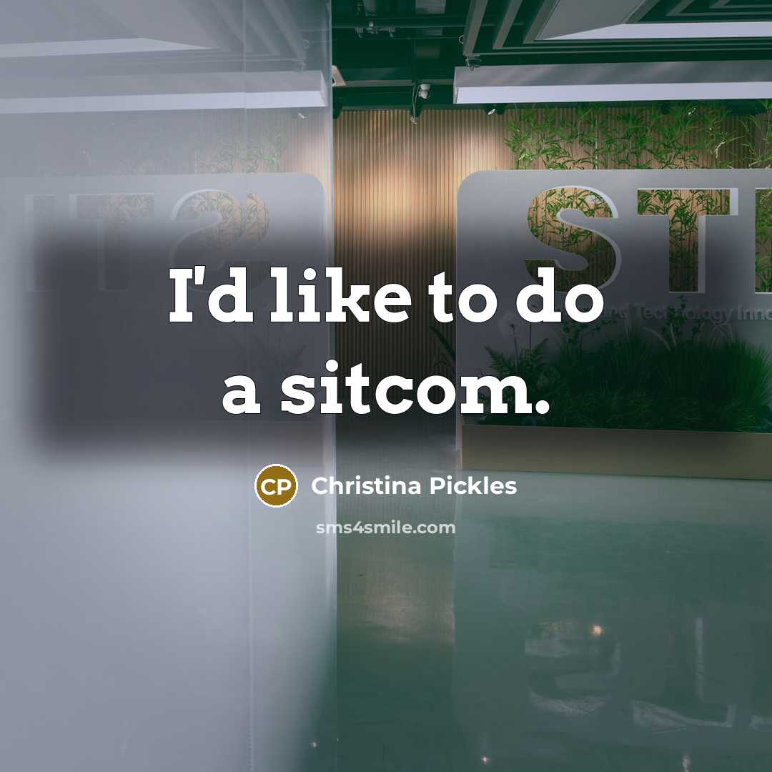 “I'd like to do a sitcom.…” quote by Christina Pickles
