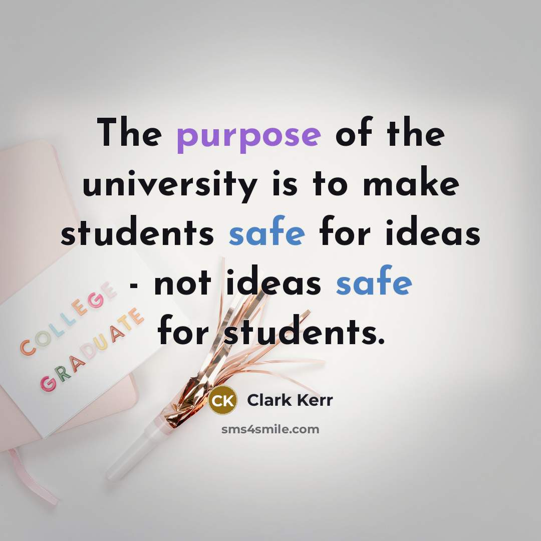 “The purpose of the university is to make students safe…” quote by Clark Kerr