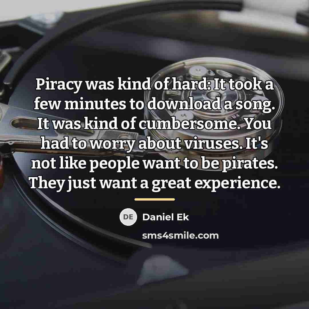 “Piracy was kind of hard: It took a few minutes…” quote by Daniel Ek