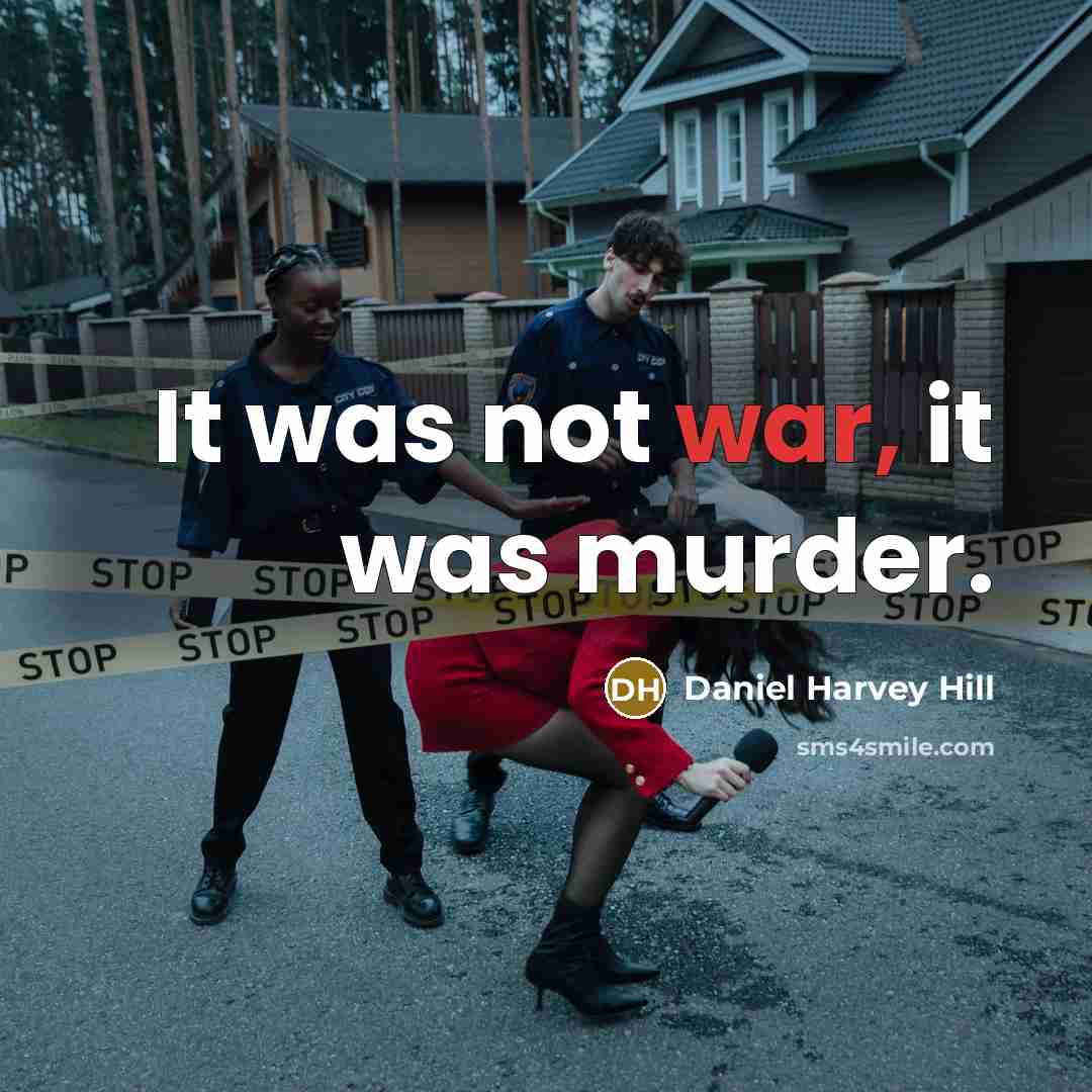 “It was not war, it was murder.…” quote by Daniel Harvey Hill