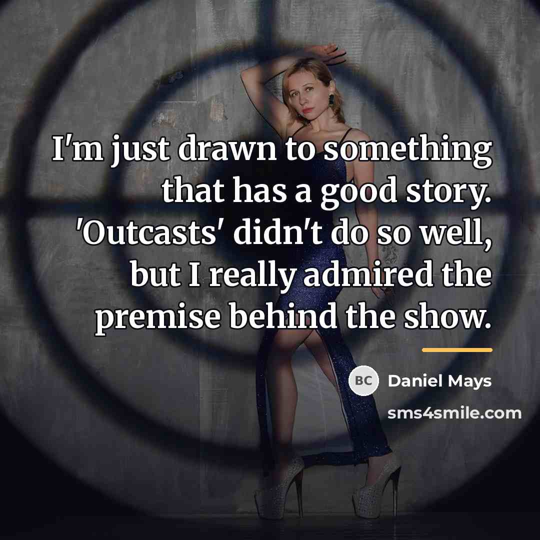 “I'm just drawn to something that has a good story.…” quote by Daniel Mays
