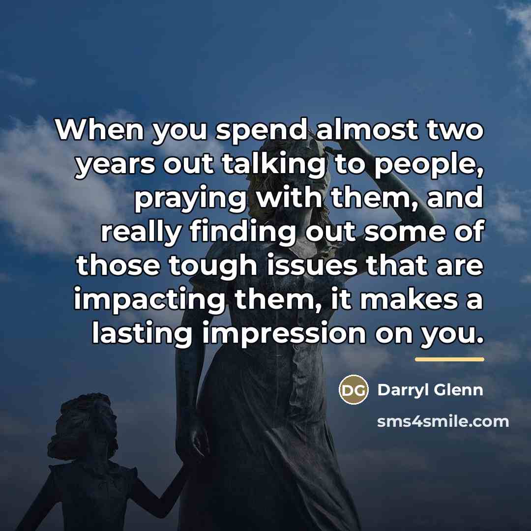 “When you spend almost two years out talking to people,…” quote by Darryl Glenn
