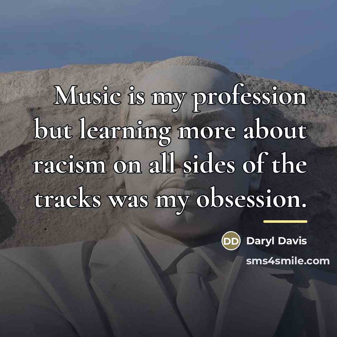 “Music is my profession but learning more about racism on…” quote by Daryl Davis