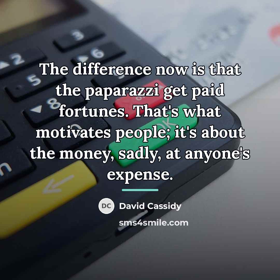 “The difference now is that the paparazzi get paid fortunes.…” quote by David Cassidy