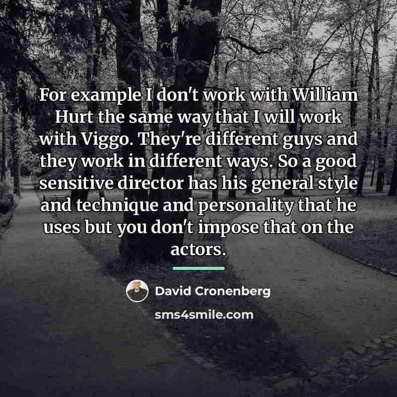 “For example I don't work with William Hurt the same…” quote by David Cronenberg