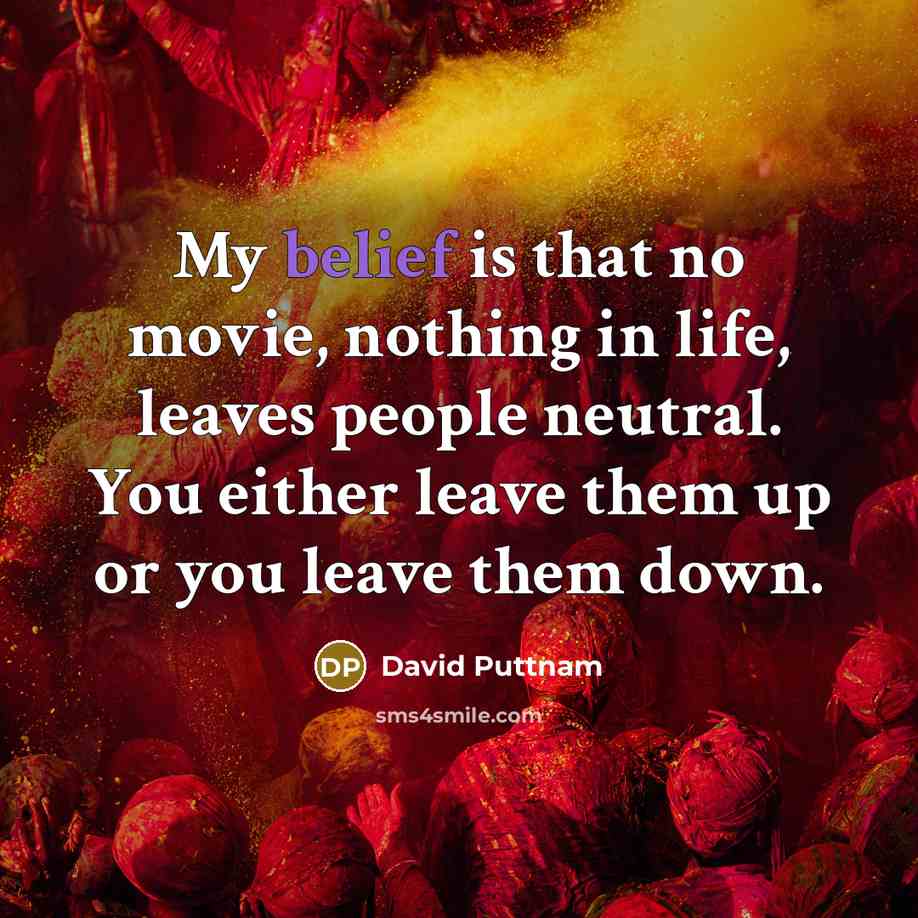 “My belief is that no movie, nothing in life, leaves…” quote by David Puttnam