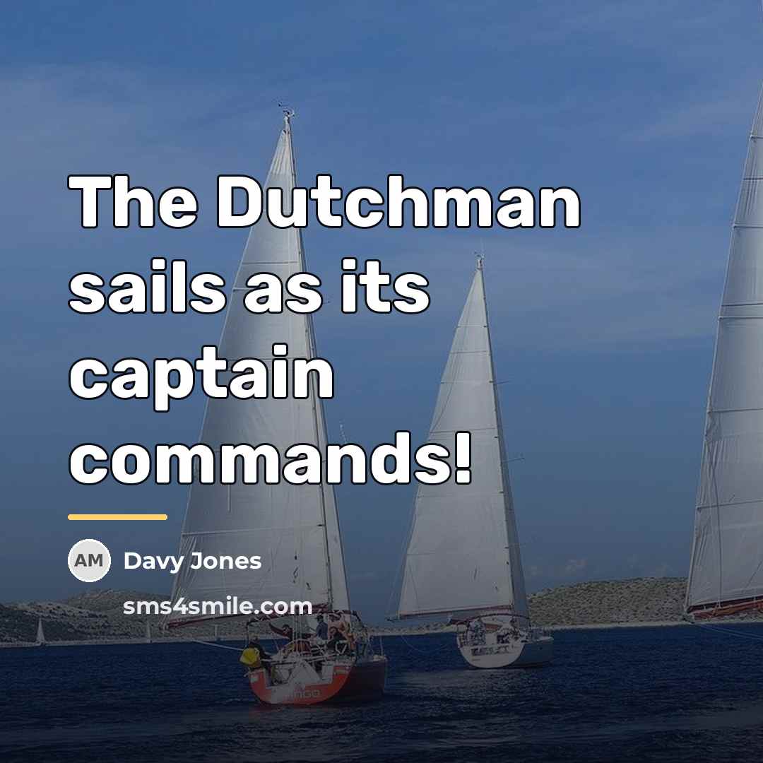 “The Dutchman sails as its captain commands!…” quote by Davy Jones