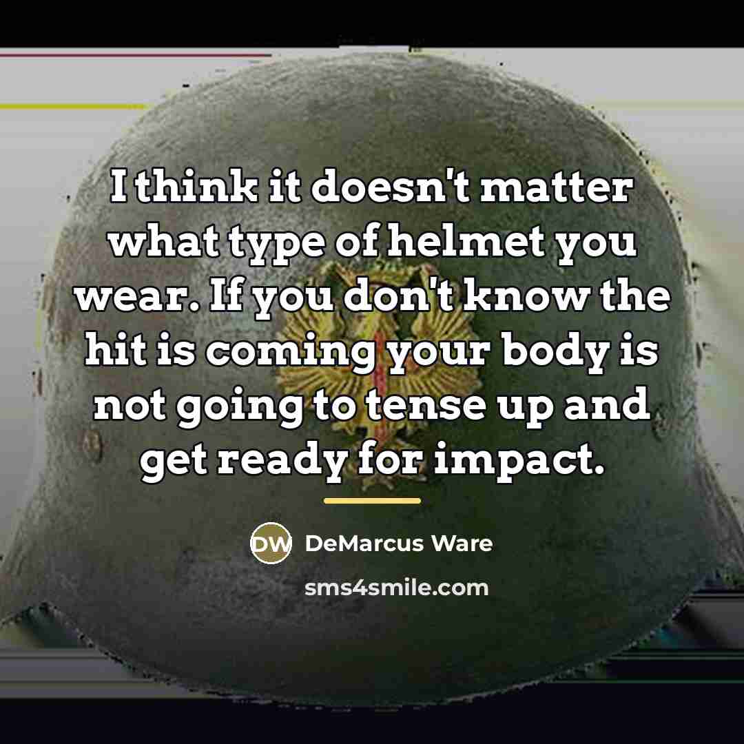 “I think it doesn't matter what type of helmet you…” quote by DeMarcus Ware