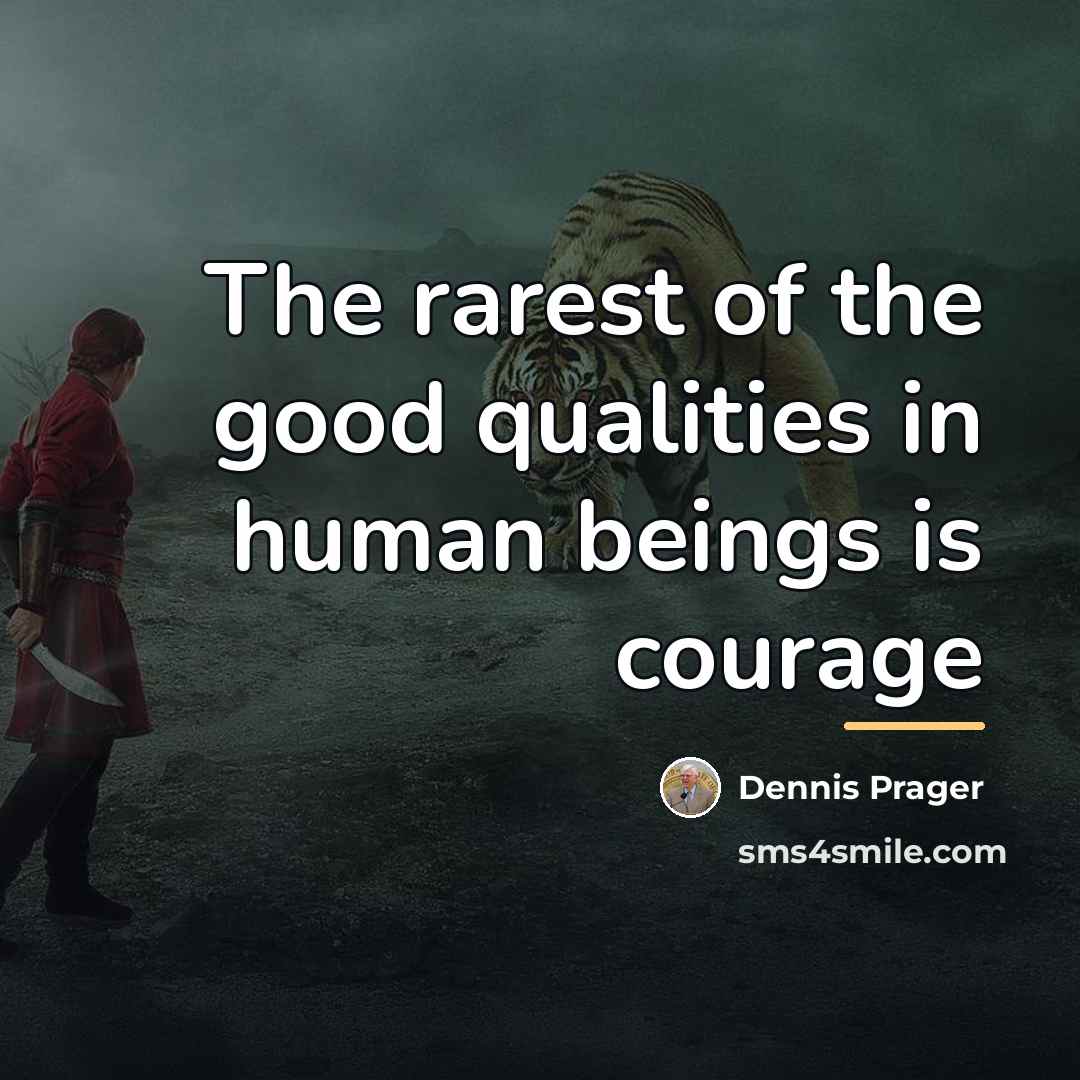 “The rarest of the good qualities in human beings is…” quote by Dennis Prager