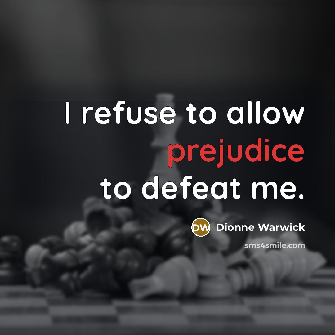 “I refuse to allow prejudice to defeat me.…” quote by Dionne Warwick