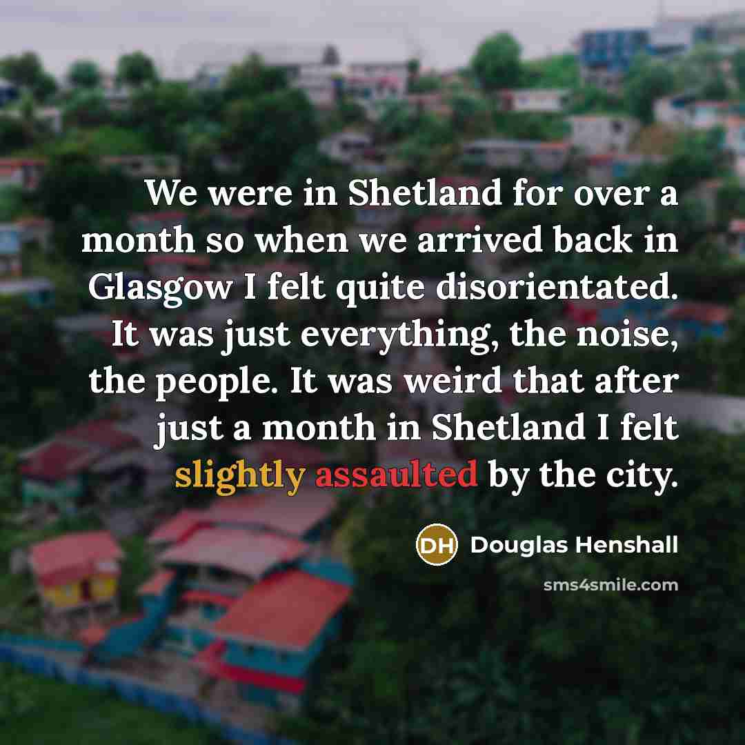 “We were in Shetland for over a month so when…” quote by Douglas Henshall