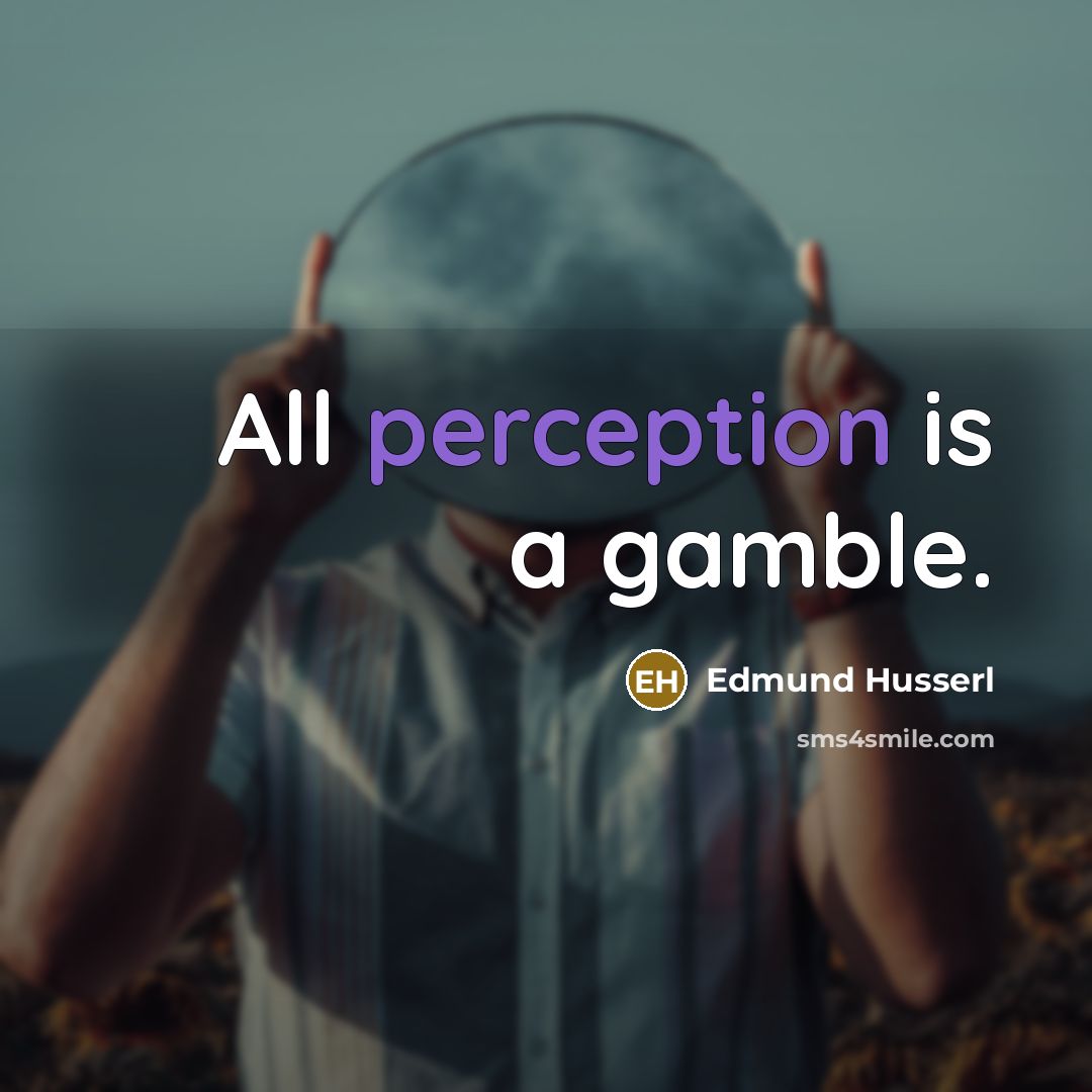 “All perception is a gamble.…” quote by Edmund Husserl
