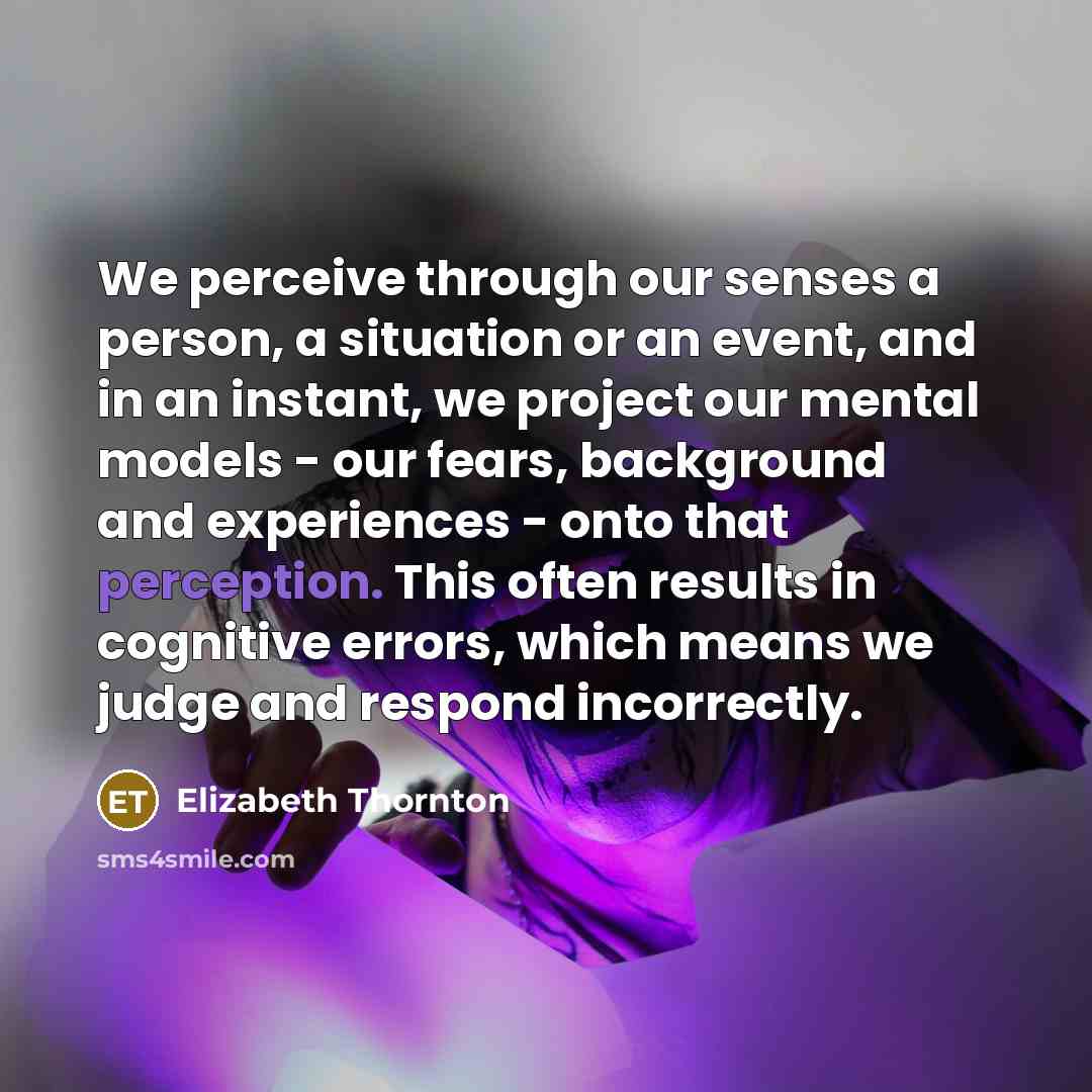 “We perceive through our senses a person, a situation or…” quote by Elizabeth Thornton