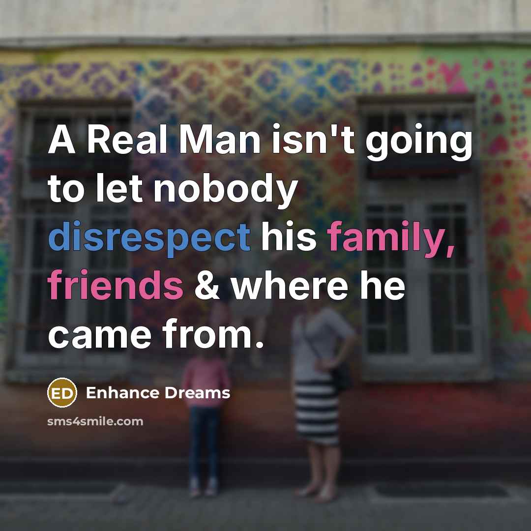 “A Real Man isn't going to let nobody disrespect his…” quote by Enhance Dreams