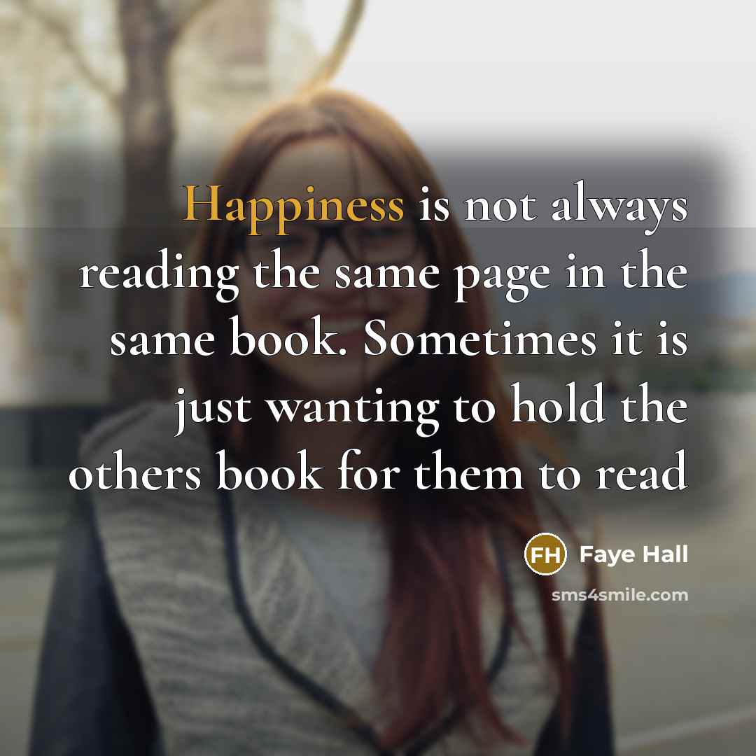 “Happiness is not always reading the same page in the…” quote by Faye Hall