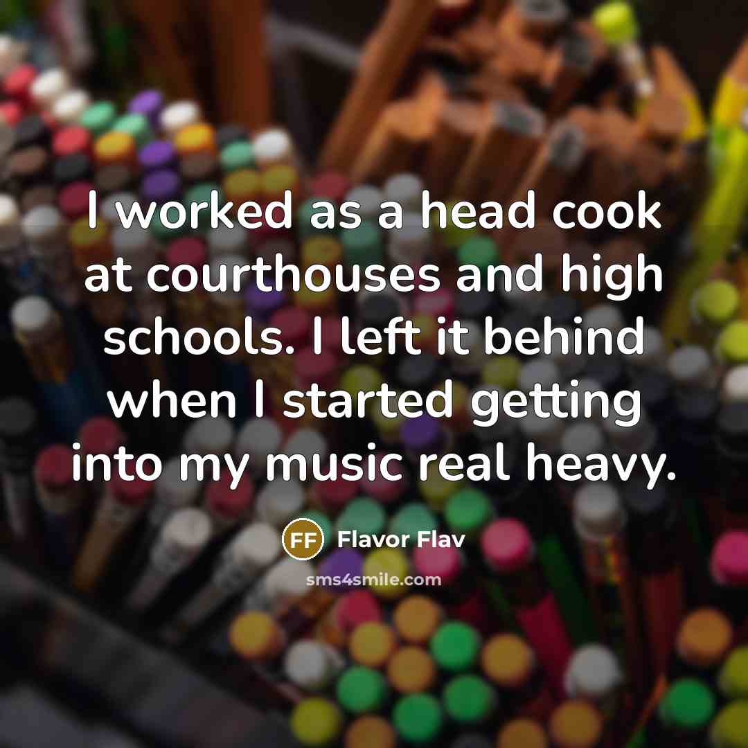 “I worked as a head cook at courthouses and high…” quote by Flavor Flav