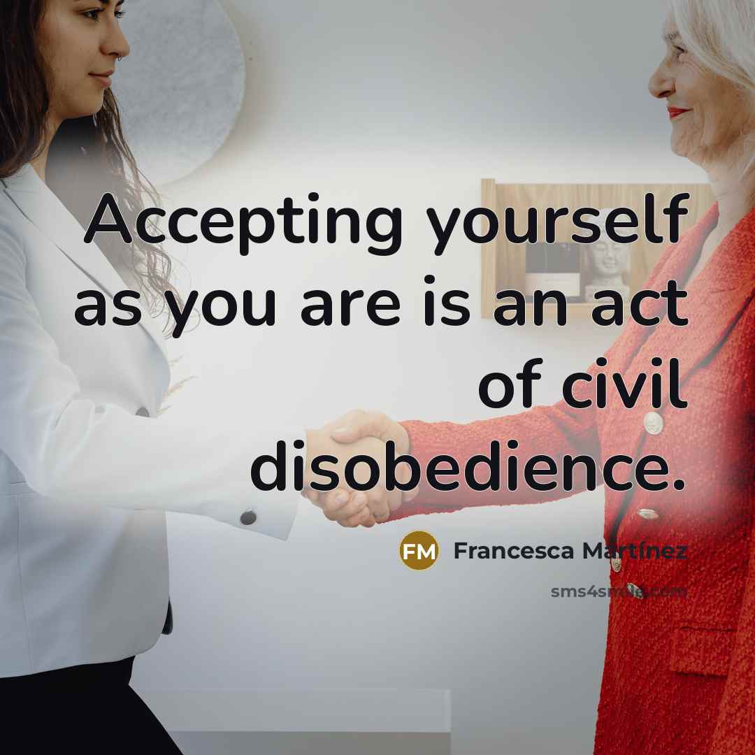 “Accepting yourself as you are is an act of civil…” quote by Francesca Martinez