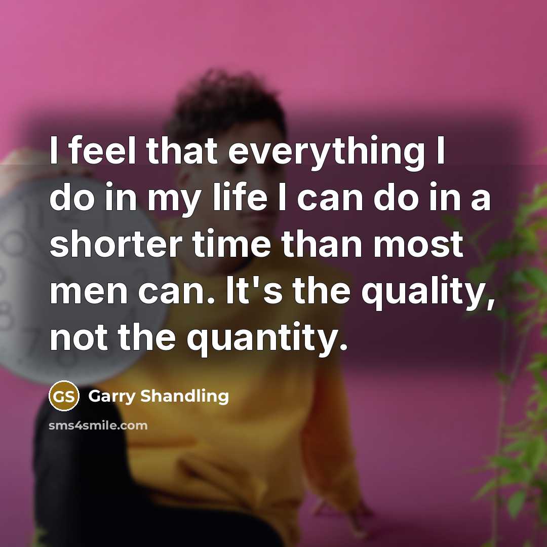 “I feel that everything I do in my life I…” quote by Garry Shandling