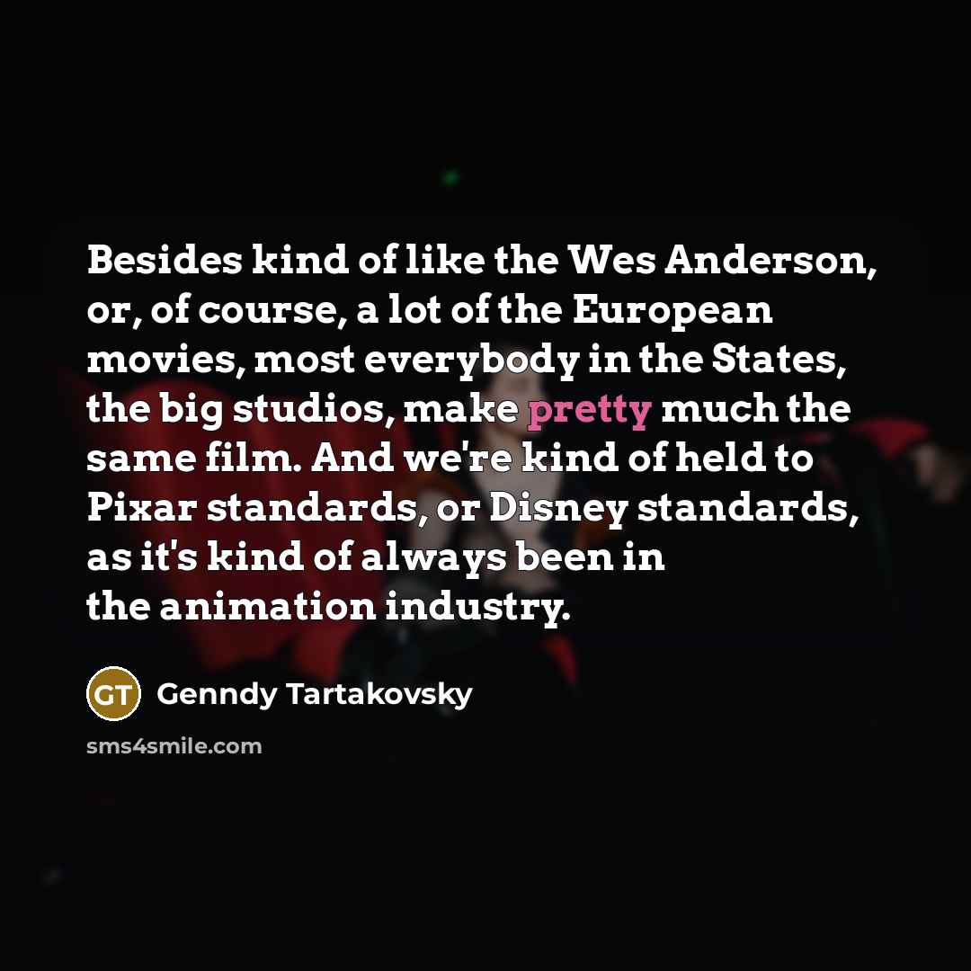 “Besides kind of like the Wes Anderson, or, of course,…” quote by Genndy Tartakovsky