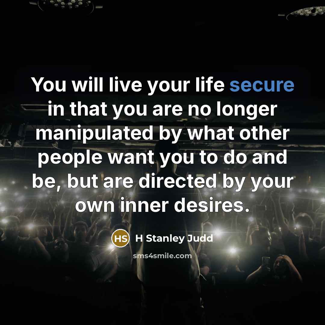 “You will live your life secure in that you are…” quote by H Stanley Judd