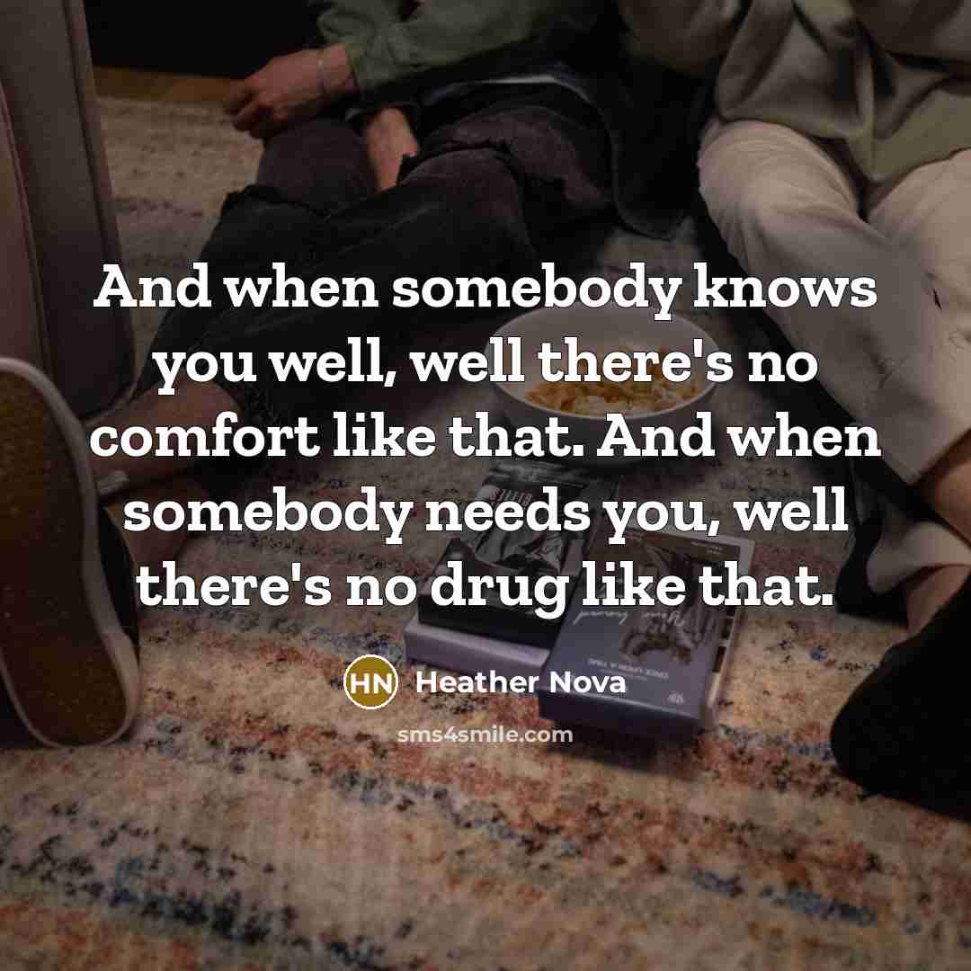“And when somebody knows you well, well there's no comfort…” quote by Heather Nova