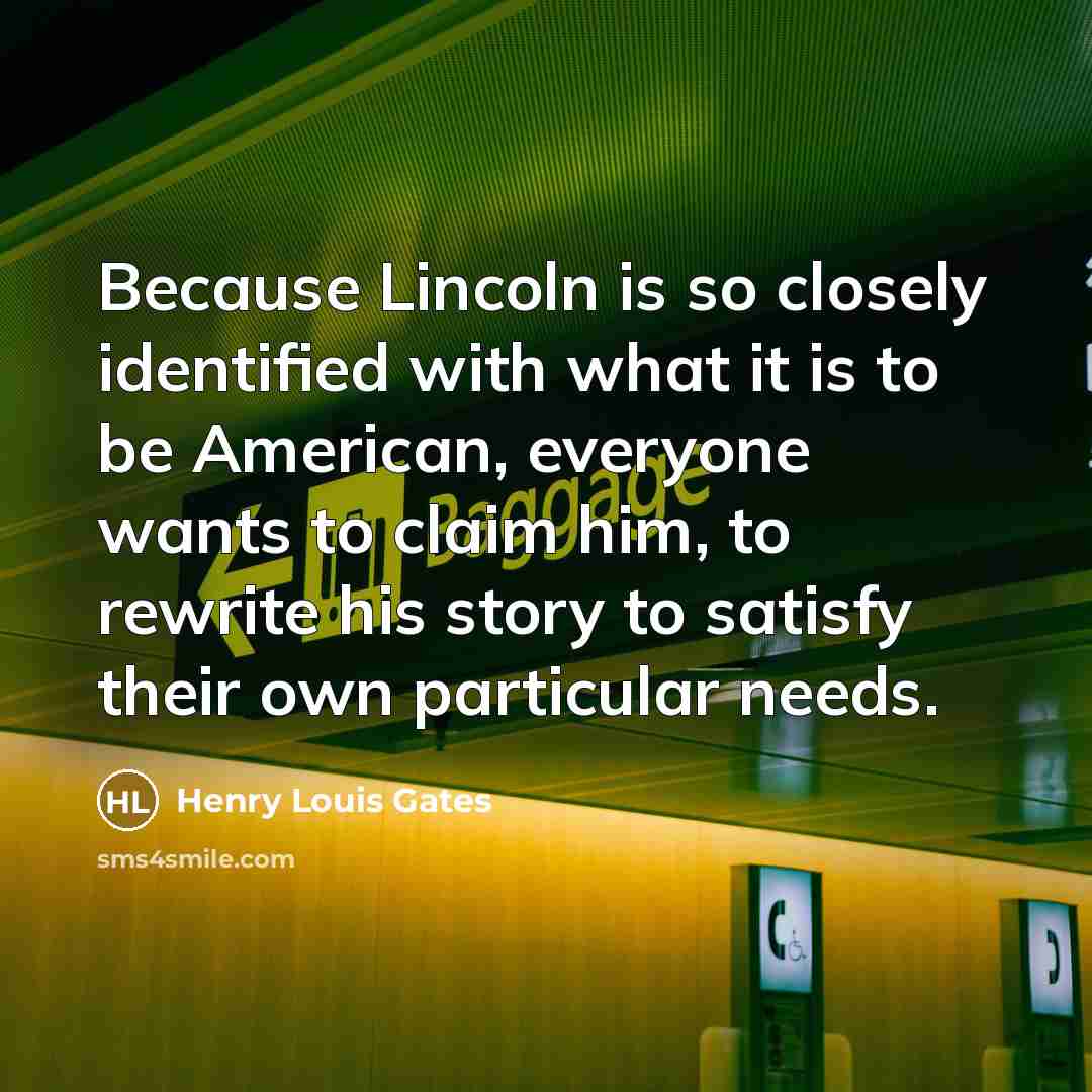 “Because Lincoln is so closely identified with what it is…” quote by Henry Louis Gates