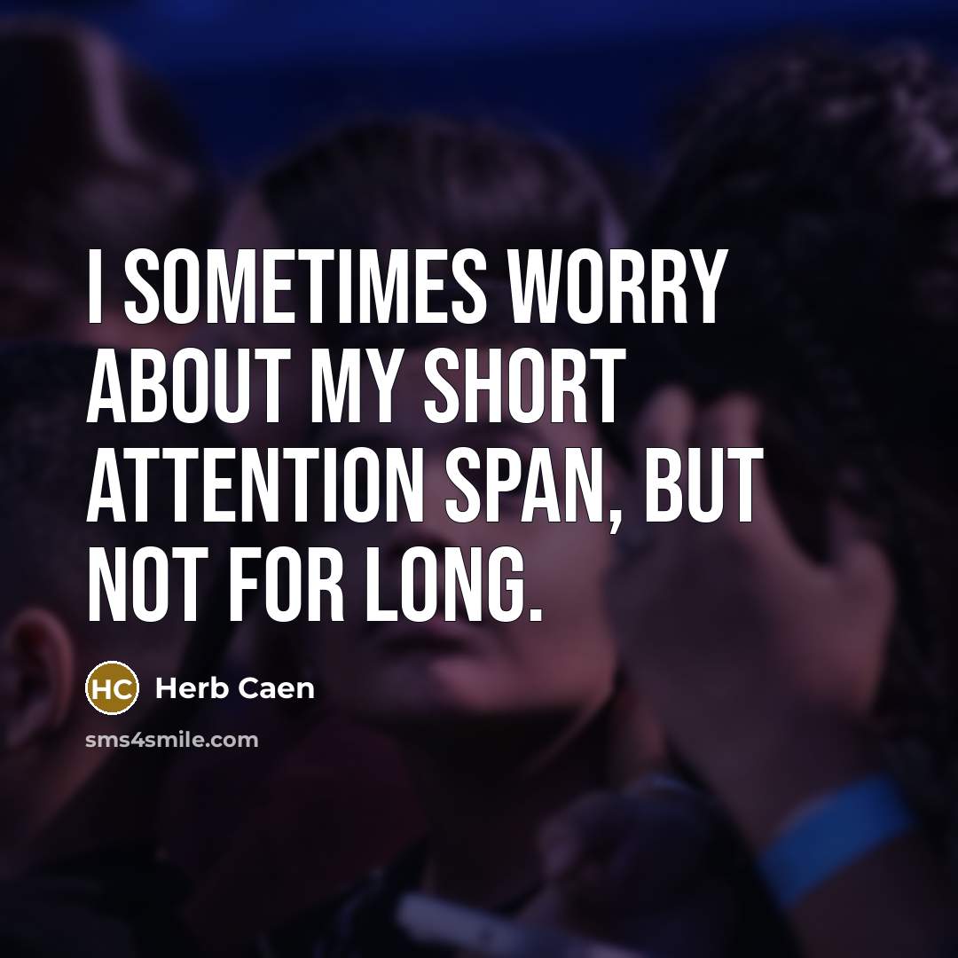 “I sometimes worry about my short attention span, but not…” quote by Herb Caen