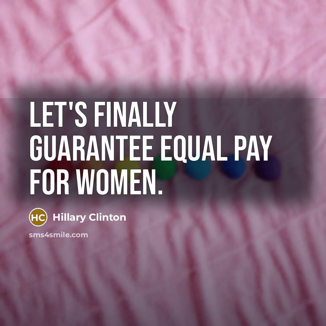 “Let's finally guarantee equal pay for women.…” quote by Hillary Clinton