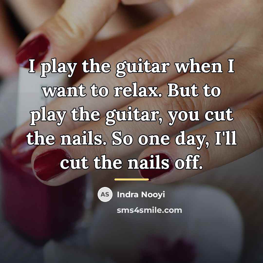 “I play the guitar when I want to relax. But…” quote by Indra Nooyi
