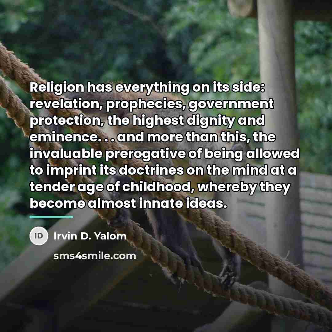 “Religion has everything on its side: revelation, prophecies, government protection,…” quote by Irvin D. Yalom