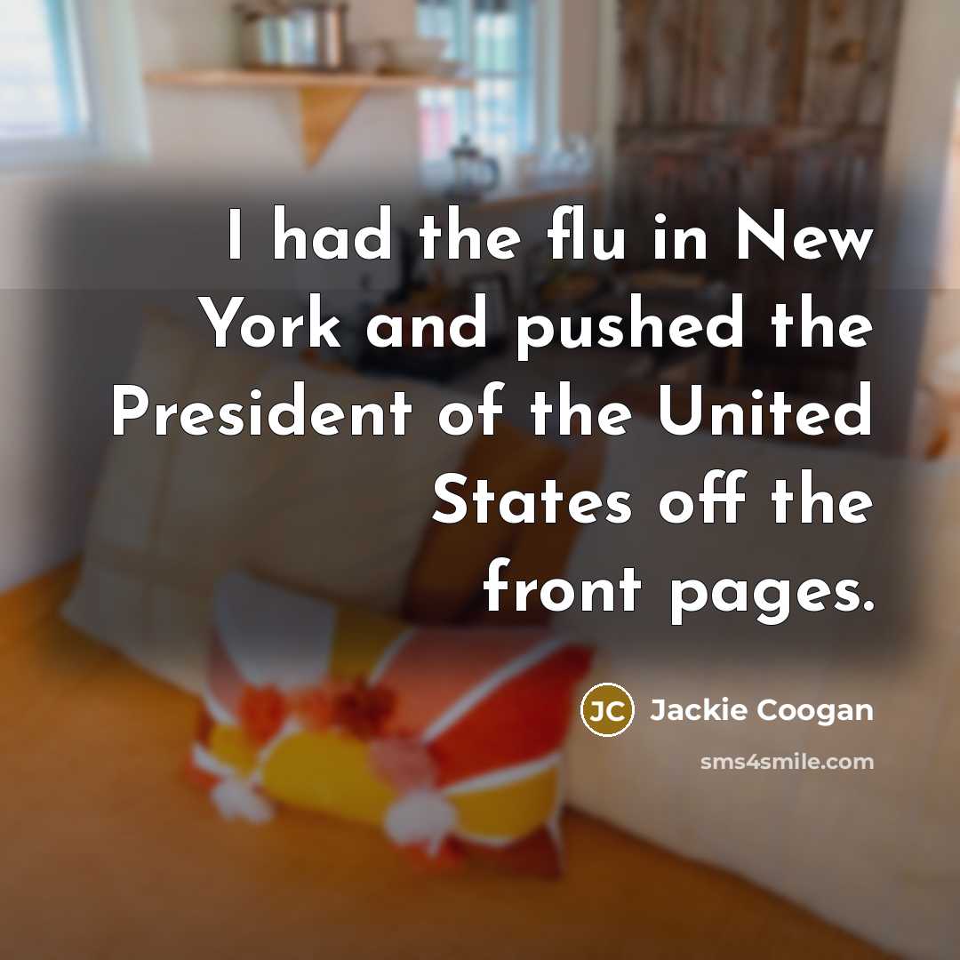 “I had the flu in New York and pushed the…” quote by Jackie Coogan