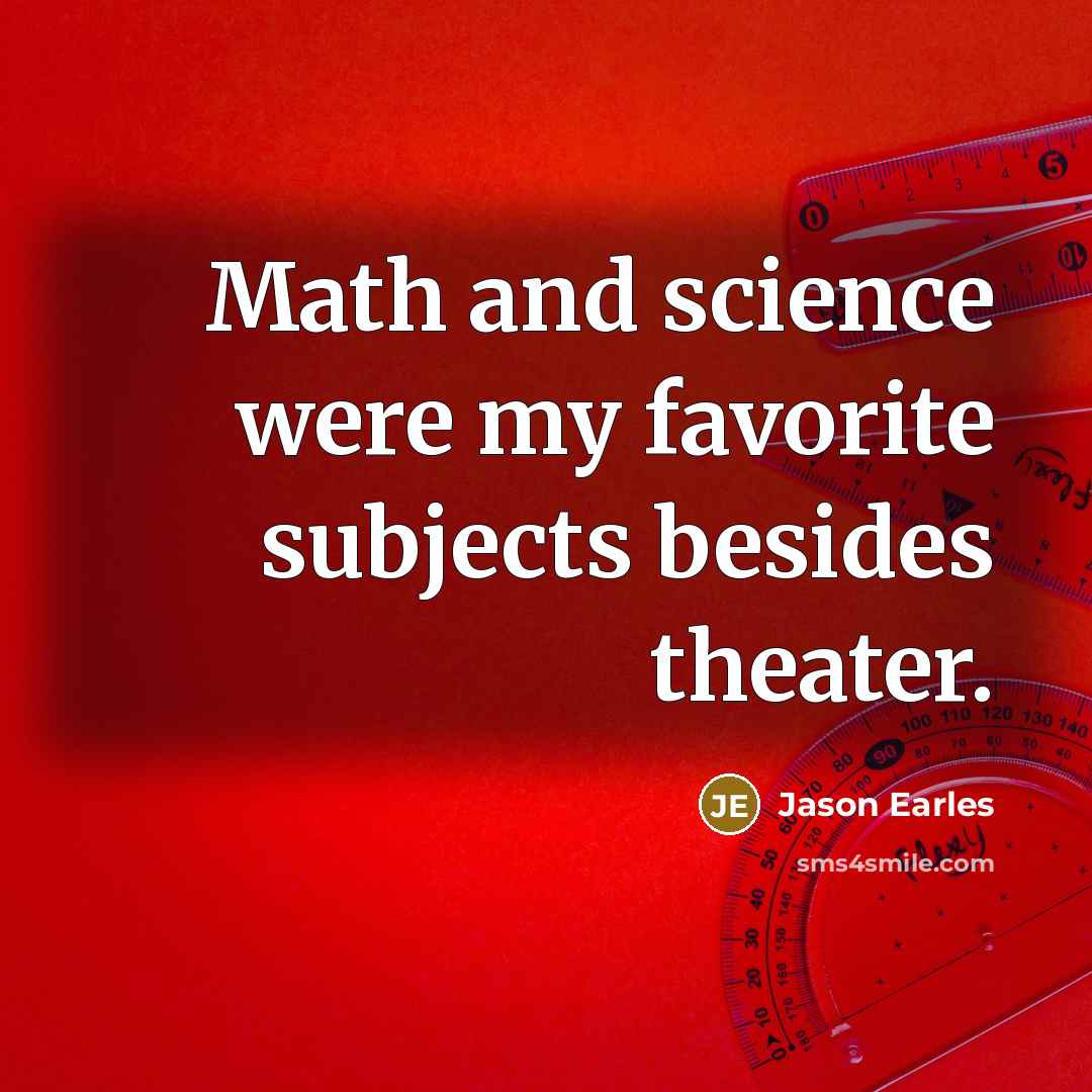 “Math and science were my favorite subjects besides theater.…” quote by Jason Earles