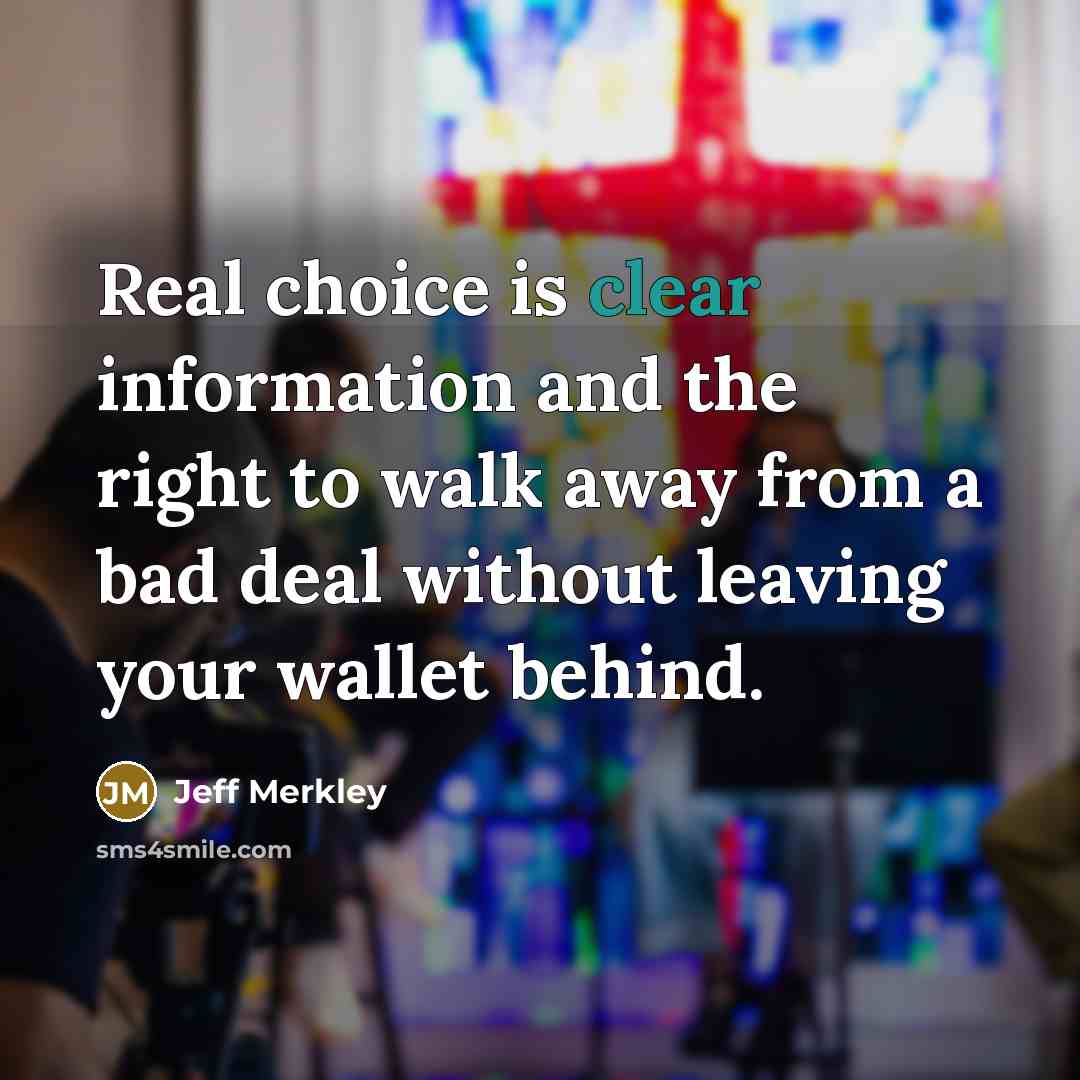 “Real choice is clear information and the right to walk…” quote by Jeff Merkley