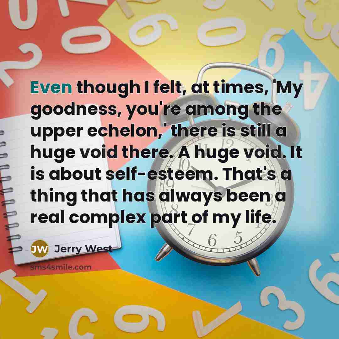 “Even though I felt, at times, 'My goodness, you're among…” quote by Jerry West