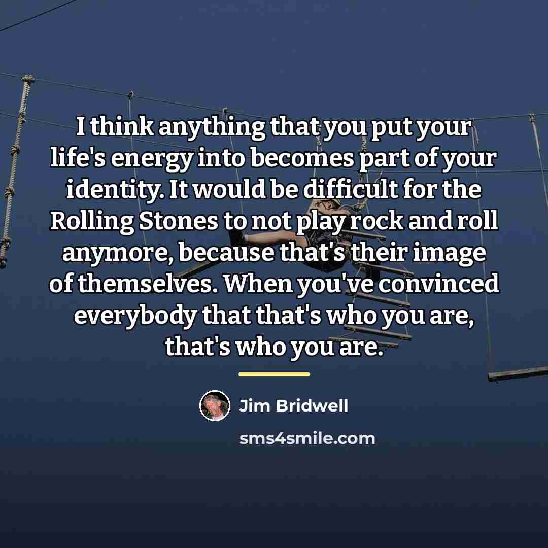 “I think anything that you put your life's energy into…” quote by Jim Bridwell