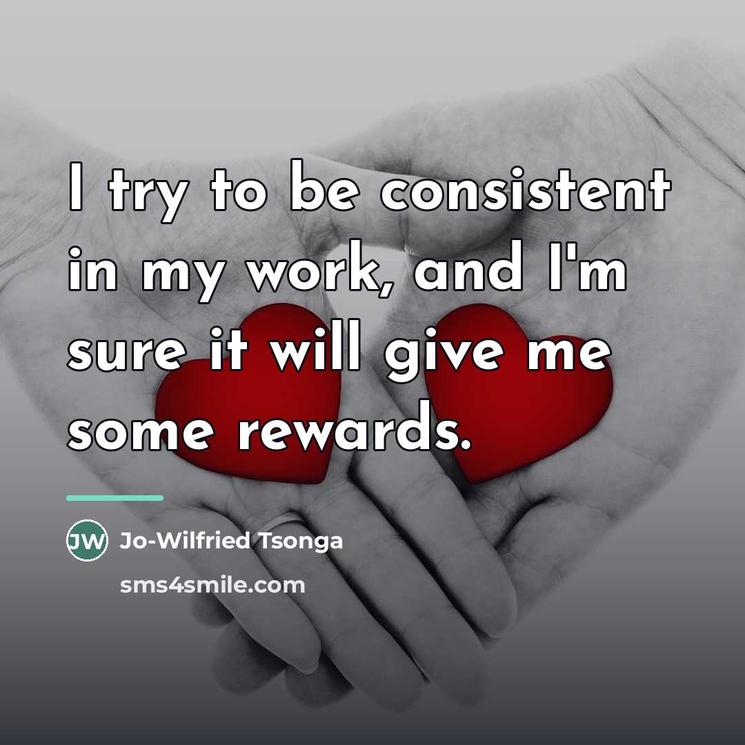 “I try to be consistent in my work, and I'm…” quote by Jo-Wilfried Tsonga